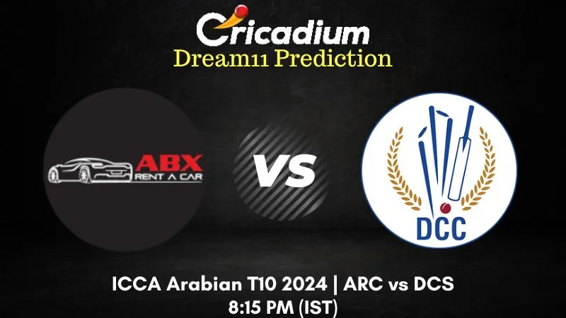 ARC vs DCS Dream11 Prediction Match 11 ICCA Arabian T10 2024