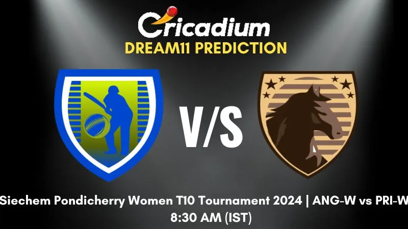 ANG-W vs PRI-W Dream11 Prediction Match 5 Pondicherry Women's T10 2024