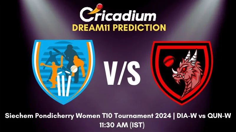 DIA-W vs QUN-W Dream11 Prediction Match 6 Pondicherry Women's T10 2024