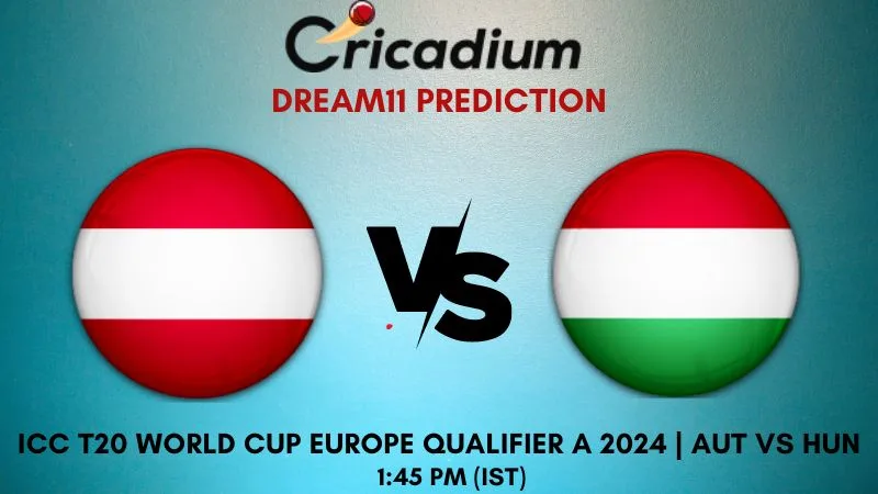 Aut Vs Hun Dream11 Prediction Match 18 Icc T20 World Cup Europe Qualifier A 2024 0457