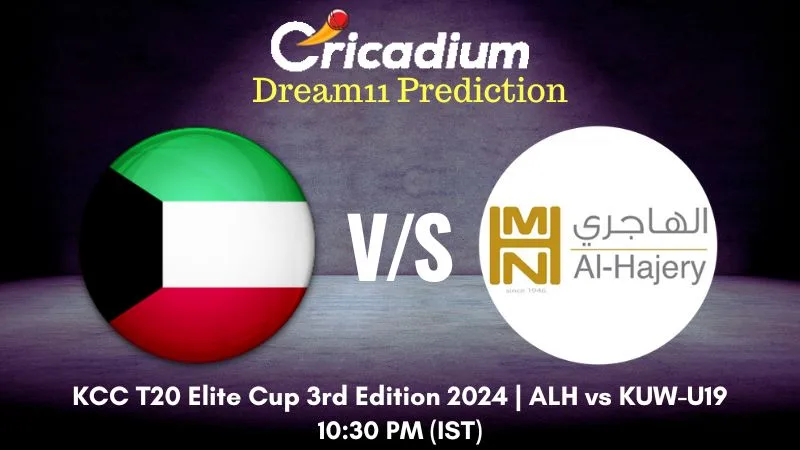 ALH vs KUW-U19 Dream11 Prediction Match 26 KCC T20 Elite Cup 3rd Edition 2024