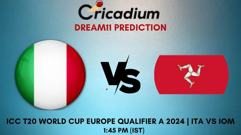ITA vs IOM Dream11 Prediction 9th T20I ICC T20 World Cup Europe Qualifier A 2024