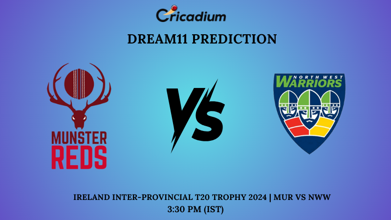 MUR vs NWW Dream11 Prediction Match 11 Ireland Inter-Provincial T20 Trophy 2024