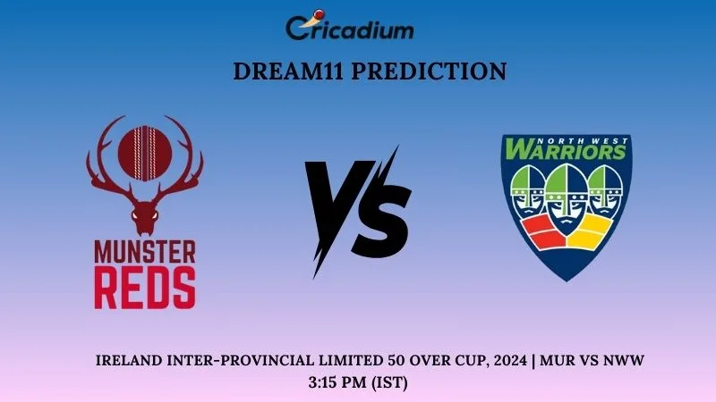 MUR vs NWW Dream11 Prediction Match 6 Ireland Ireland Inter-Provincial Limited 50 Over Cup, 2024