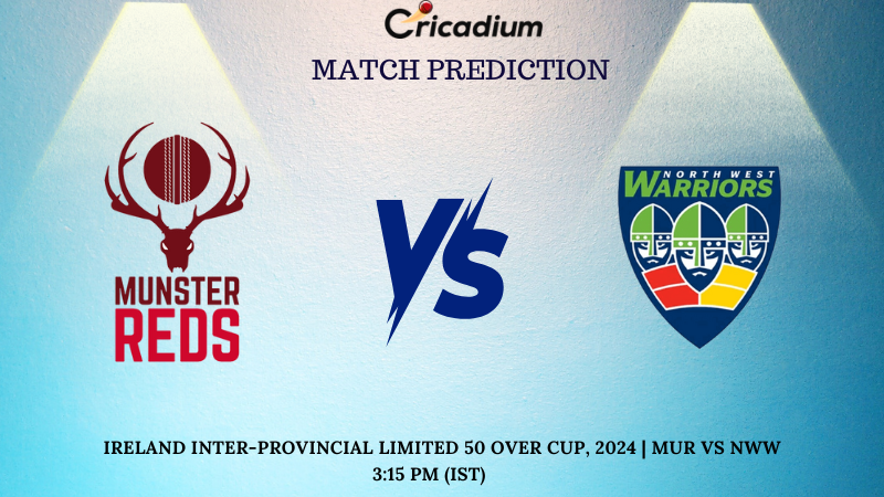 MUR vs NWW Match Prediction Match 6 of Ireland Inter-Provincial Limited 50 Over Cup, 2024