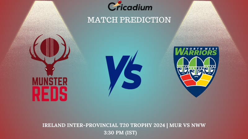 MUR vs NWW Match Prediction Match 11 of Ireland Inter-Provincial T20 Trophy 2024