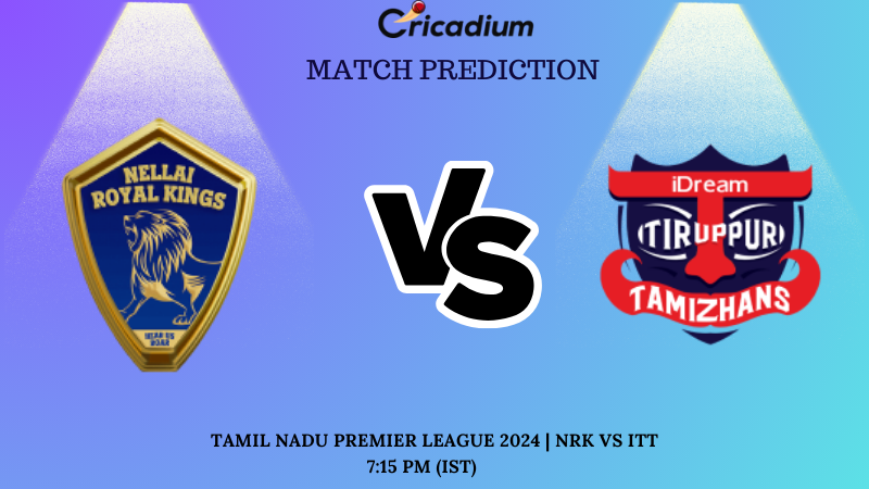 NRK vs ITT Match Prediction 23rd T20I of TNPL 2024 Match Prediction