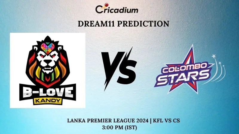 KFL vs CS Dream11 Prediction Match 7 Lanka Premier League 2024