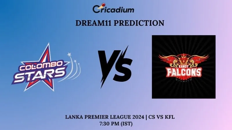 CS vs KFL Dream11 Prediction Match 3 Lanka Premier League 2024