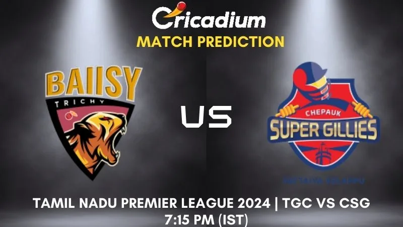 TGC vs CSG Match Prediction 21st T20I TNPL 2024