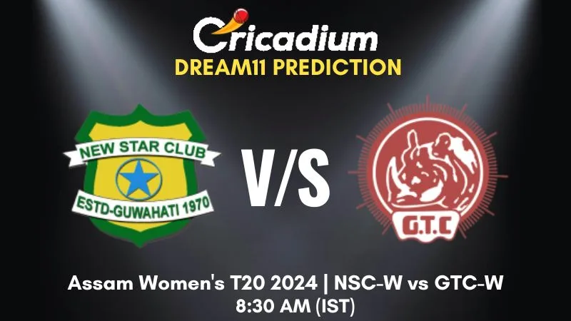 NSC-W vs GTC-W Dream11 Prediction 11th T20I Assam Women's T20 2024