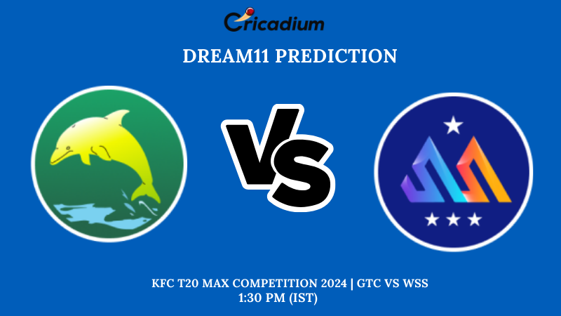 GTC vs WSS Dream11 Prediction Match 2 KFC T20 Max Competition 2024