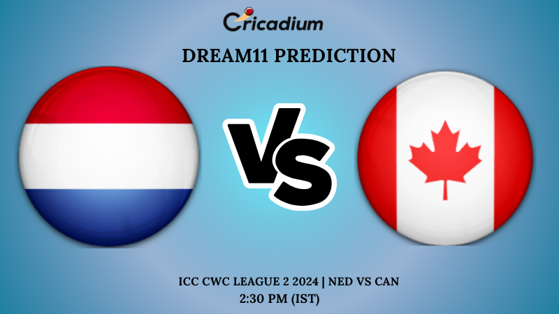 NED vs CAN Dream11 Prediction Match 22 ICC CWC League 2 2024