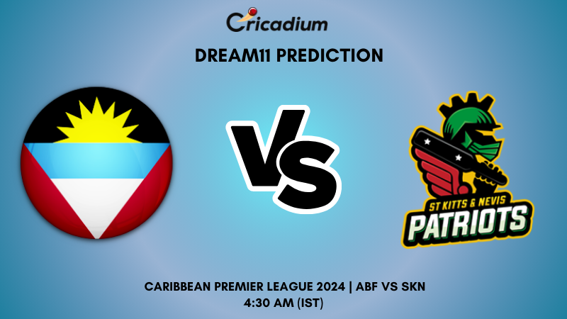 ABF vs SKN Dream11 Prediction 1st T20I CPL 2024