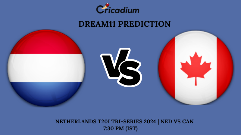 NED vs CAN Dream11 Prediction 1st T20I Netherlands T20I Tri-Series 2024