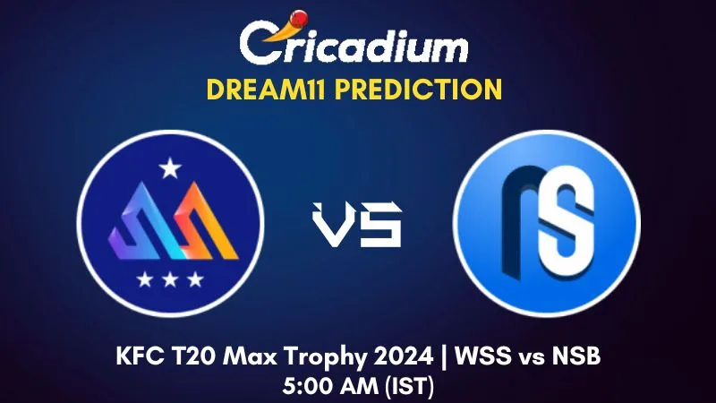 WSS vs NSB Dream11 Prediction Match 16 KFC T20 Max Trophy 2024