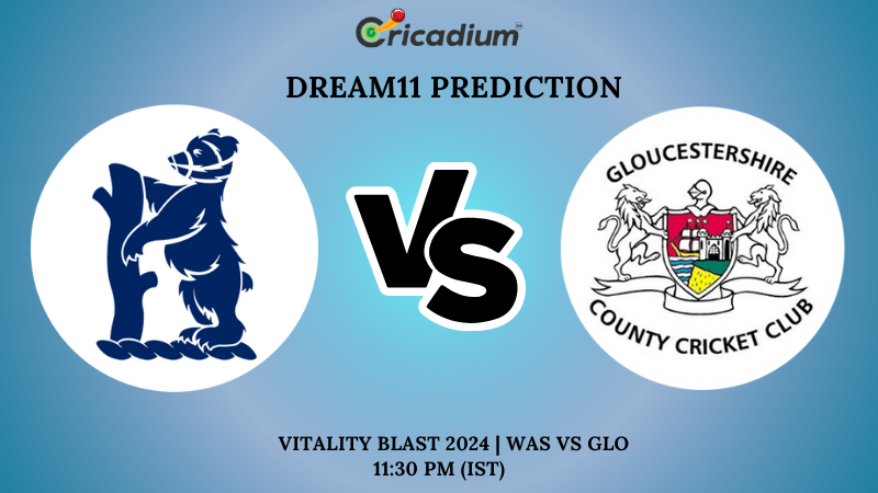 WAS vs GLO Dream11 Prediction 4th Quarter Final Vitality Blast 2024