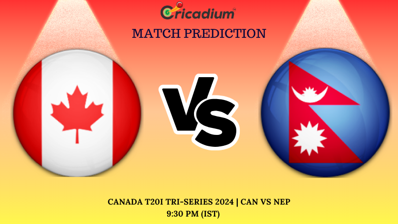 CAN vs NEP Match Prediction 1st T20I Canada T20I Tri-Series 2024