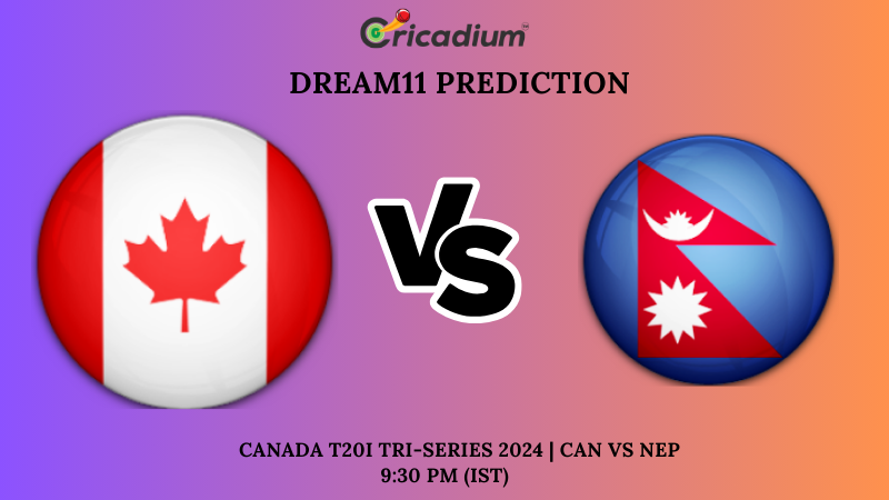 CAN vs NEP Dream11 Prediction 1st T20I Canada T20I Tri-Series 2024