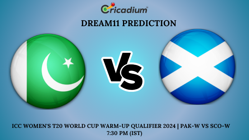 PAK-W vs SCO-W Dream11 Prediction 1st T20I ICC Women's T20 World Cup Warm-Up Qualifier 2024