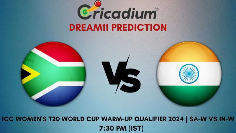 SA-W vs IN-W Dream11 Prediction 10th T20I ICC Women's T20 World Cup Warm-Up Qualifier 2024