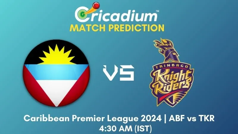 ABF vs TKR Match Prediction 8th T20I Caribbean Premier League 2024