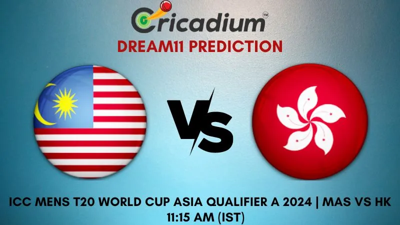 MAS vs HK Dream11 Prediction 18th T20I ICC Mens T20 World Cup Asia Qualifier A 2024