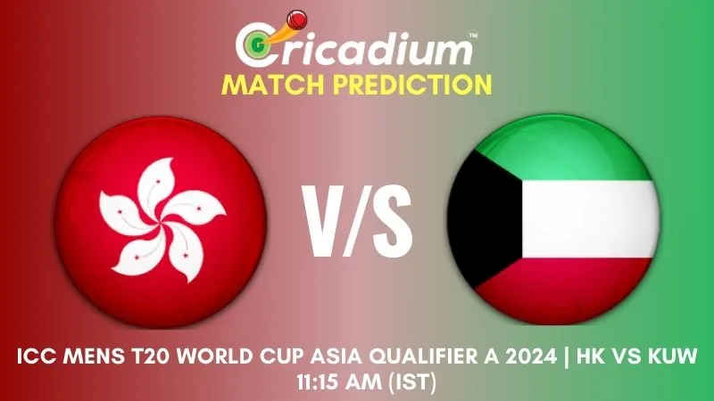 HK vs KUW Match Prediction 21st T20I ICC Mens T20 World Cup Asia Qualifier A 2024