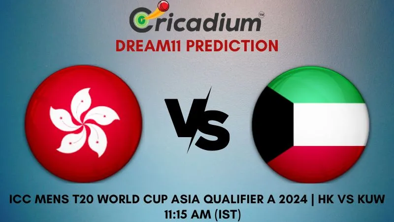 HK vs KUW Dream11 Prediction 21st T20I ICC Mens T20 World Cup Asia Qualifier A 2024