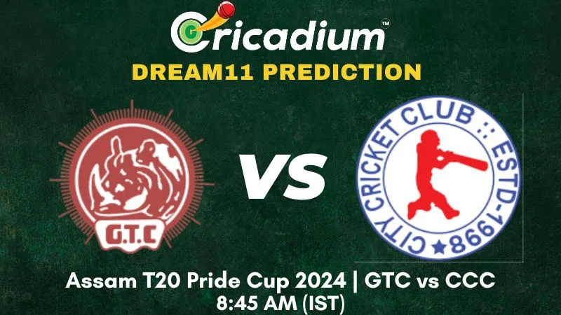 GTC vs CCC Dream11 Prediction 15th T20I Assam T20 Pride Cup 2024