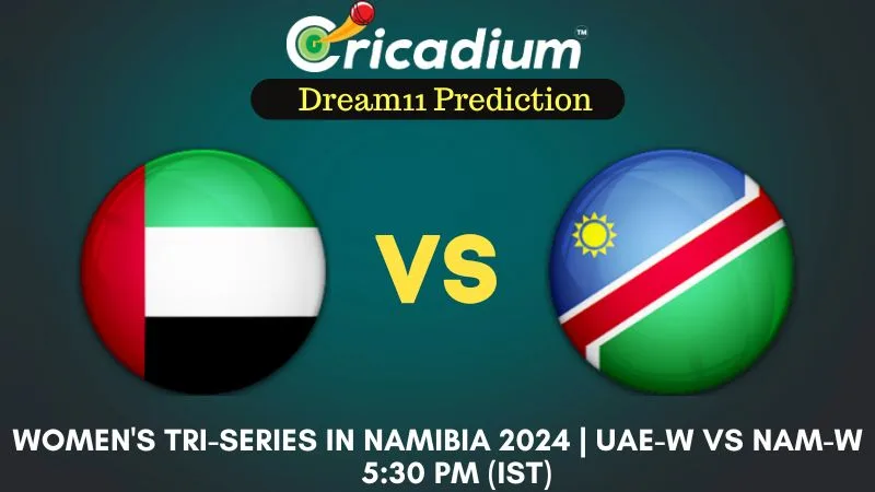 UAE-W vs NAM-W Dream11 Prediction 4th T20I Women's Tri-Series in Namibia 2024