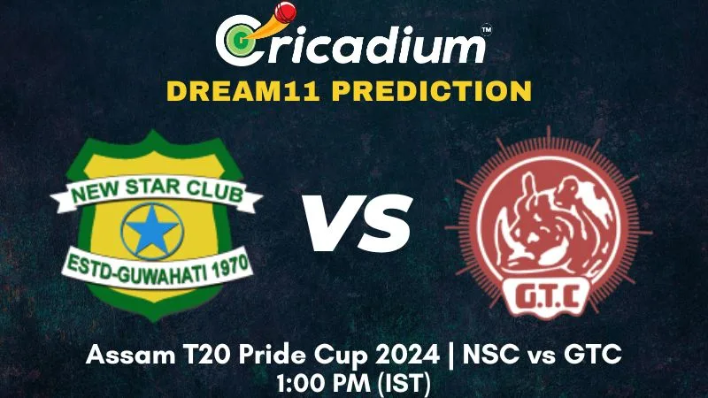 NSC vs GTC Dream11 Prediction 20th T20I Assam T20 Pride Cup 2024