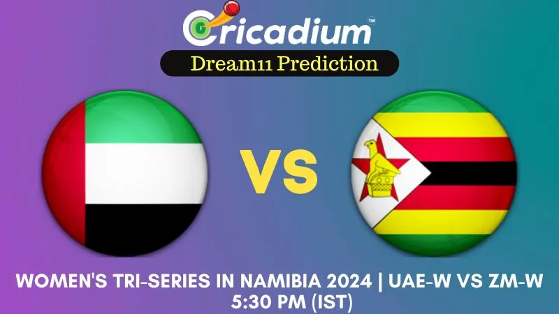 UAE-W vs ZM-W Dream11 Prediction 8th T20I Women's Tri-Series in Namibia 2024