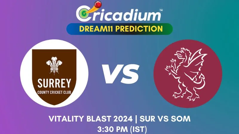 SUR vs SOM Dream11 Prediction 1st Semi Final Vitality Blast 2024