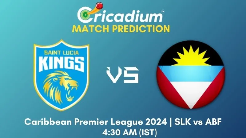 SLK vs ABF Match Prediction 17th T20I Caribbean Premier League 2024