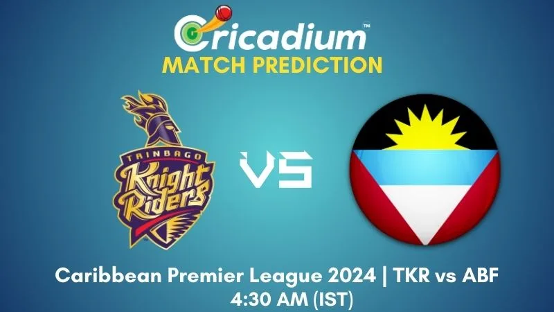 TKR vs ABF Match Prediction 20th T20I Caribbean Premier League 2024