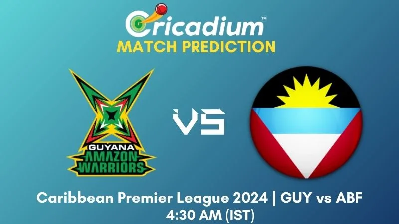 GUY vs ABF Match Prediction 23rd T20I Caribbean Premier League 2024