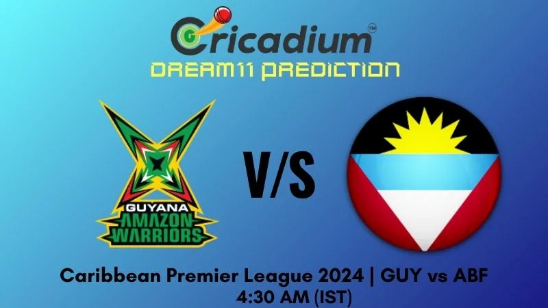 GUY vs ABF Dream11 Prediction 23rd T20I Caribbean Premier League 2024