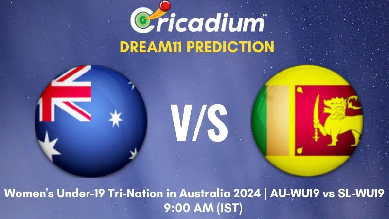 AU-WU19 vs SL-WU19 Dream11 Prediction 5th T20I Women's Under-19 Tri-Nation in Australia 2024