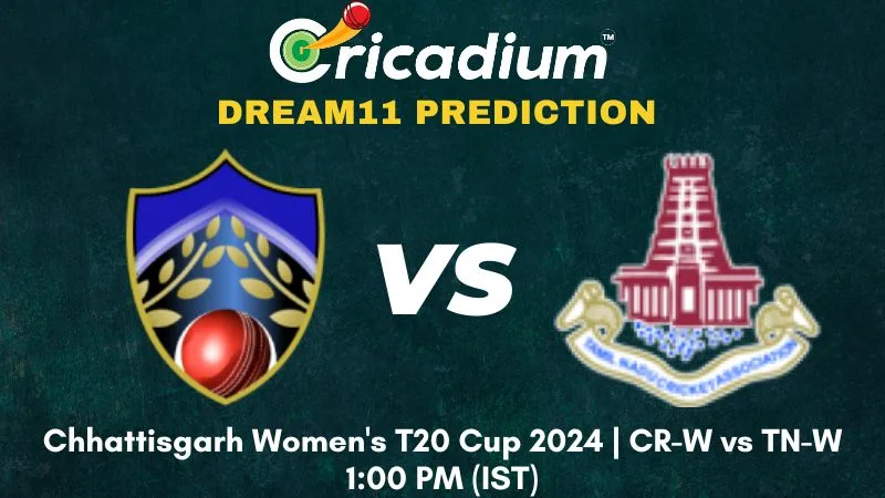 CR-W vs TN-W Dream11 Prediction 2nd T20I Chhattisgarh Women's T20 Cup 2024