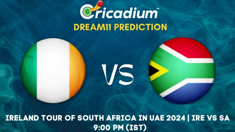 IRE vs SA Dream11 Prediction 1st T20I Ireland tour of South Africa in UAE 2024