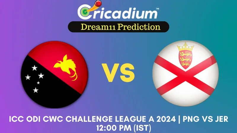 PNG vs JER Dream11 Prediction 5th ODI ICC ODI CWC Challenge League A 2024