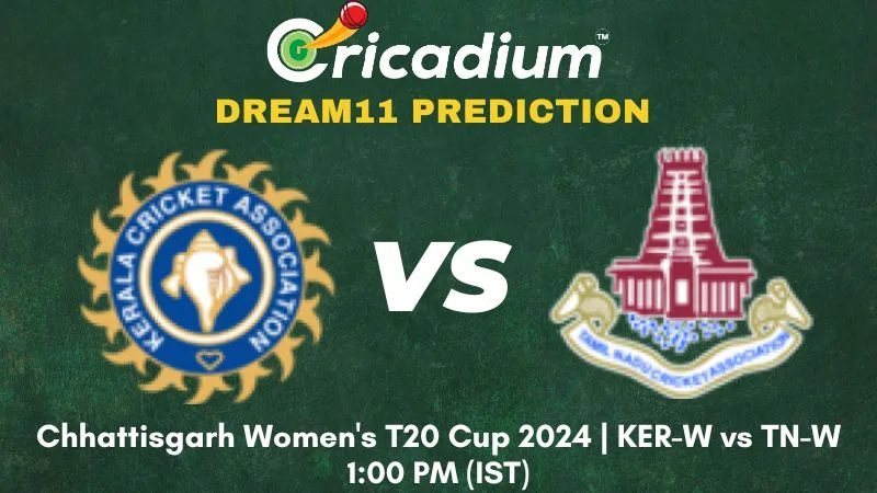 KER-W vs TN-W Dream11 Prediction 4th T20I Chhattisgarh Women's T20 Cup 2024