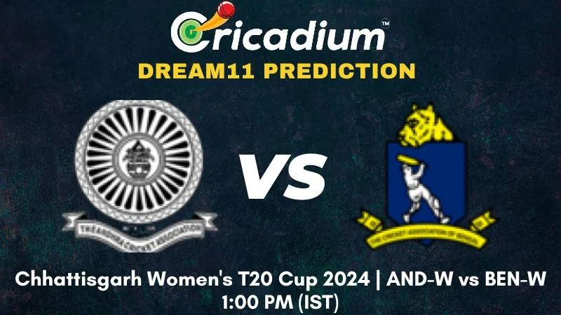 AND-W vs BEN-W Dream11 Prediction 6th T20I Chhattisgarh Women's T20 Cup 2024