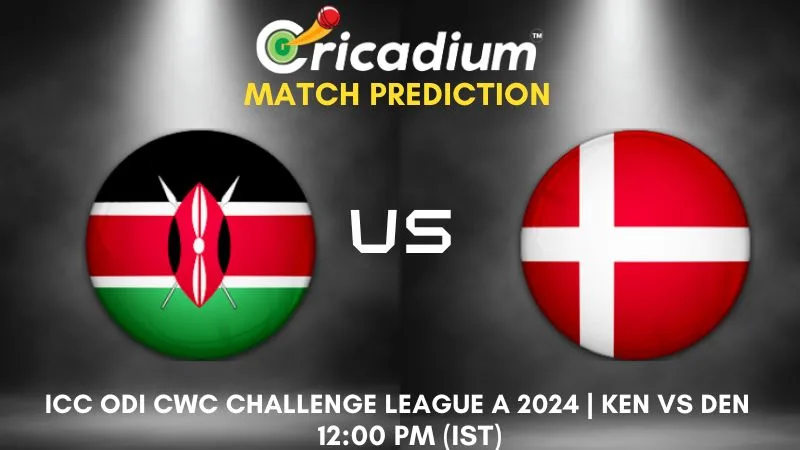 KEN vs DEN Dream11 Prediction 7th ODI ICC ODI CWC Challenge League A 2024