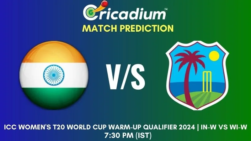 IN-W vs WI-W Match Prediction 4th T20I ICC Women's T20 World Cup Warm-Up Qualifier 2024