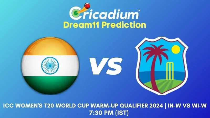 IN-W vs WI-W Dream11 Prediction 4th T20I ICC Women's T20 World Cup Warm-Up Qualifier 2024