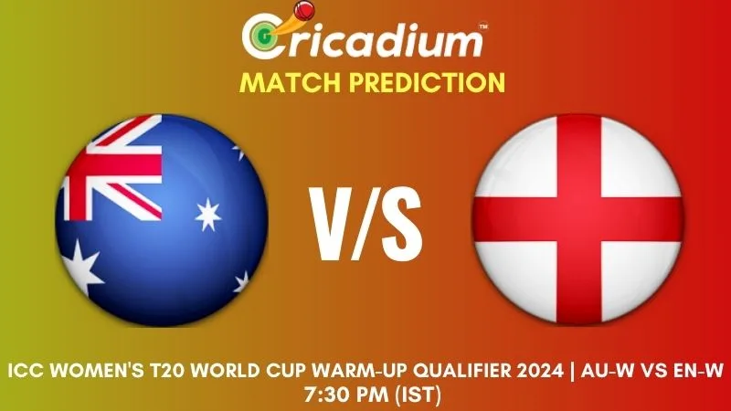 AUS-W vs ENG-W Match Prediction 5th T20I ICC Women's T20 World Cup Warm-Up Qualifier 2024