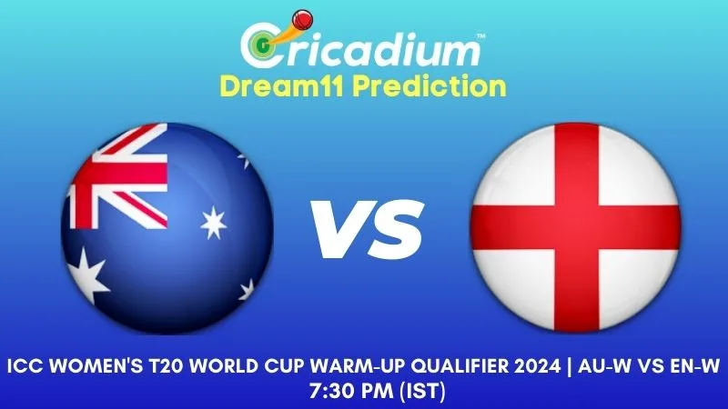 AUS-W vs ENG-W Dream11 Prediction 5th T20I ICC Women's T20 World Cup Warm-Up Qualifier 2024