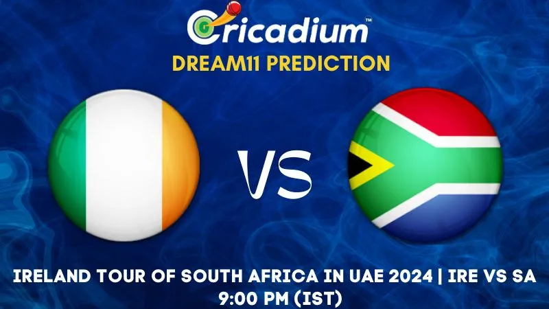 IRE vs SA Dream11 Prediction 2nd T20I Ireland tour of South Africa in UAE 2024